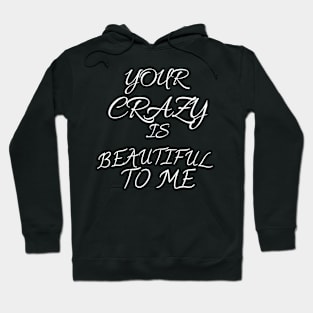 Your carazy is beautiful to me Hoodie